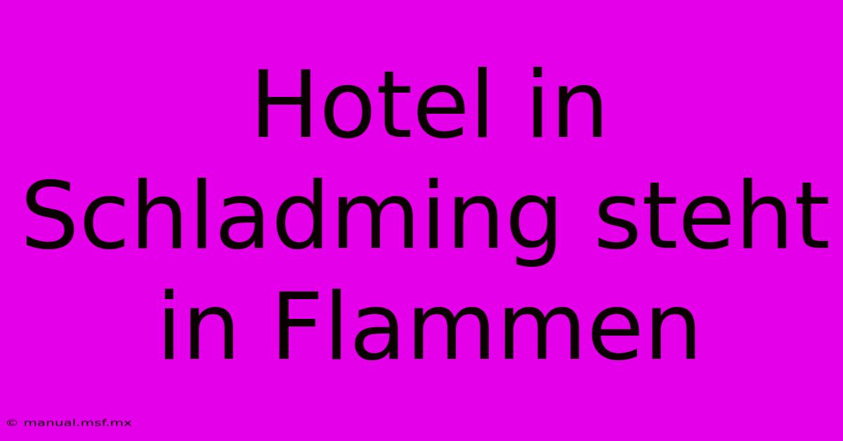 Hotel In Schladming Steht In Flammen