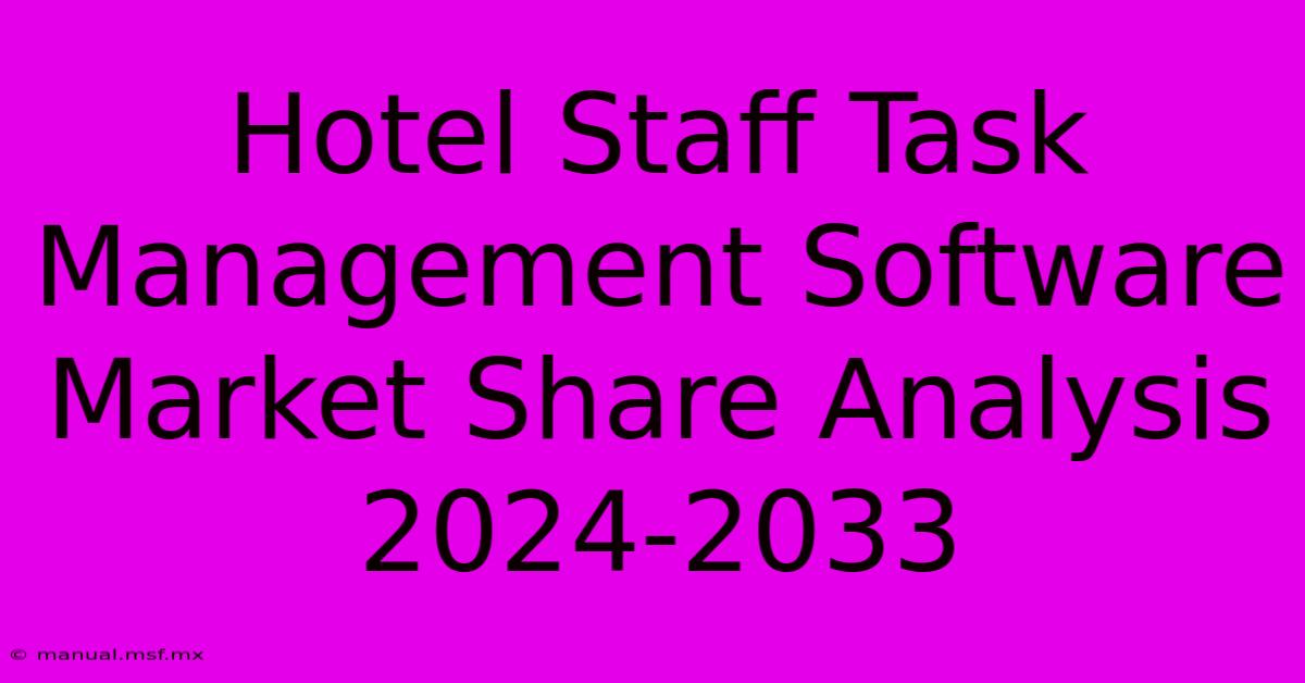 Hotel Staff Task Management Software Market Share Analysis 2024-2033