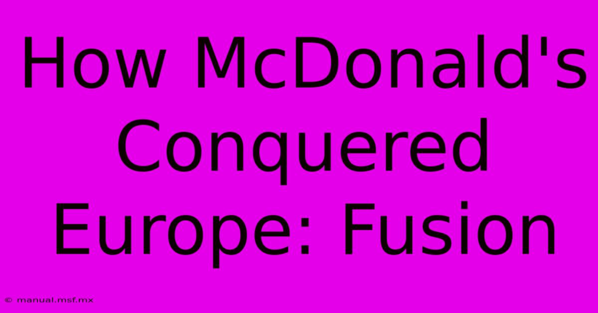 How McDonald's Conquered Europe: Fusion