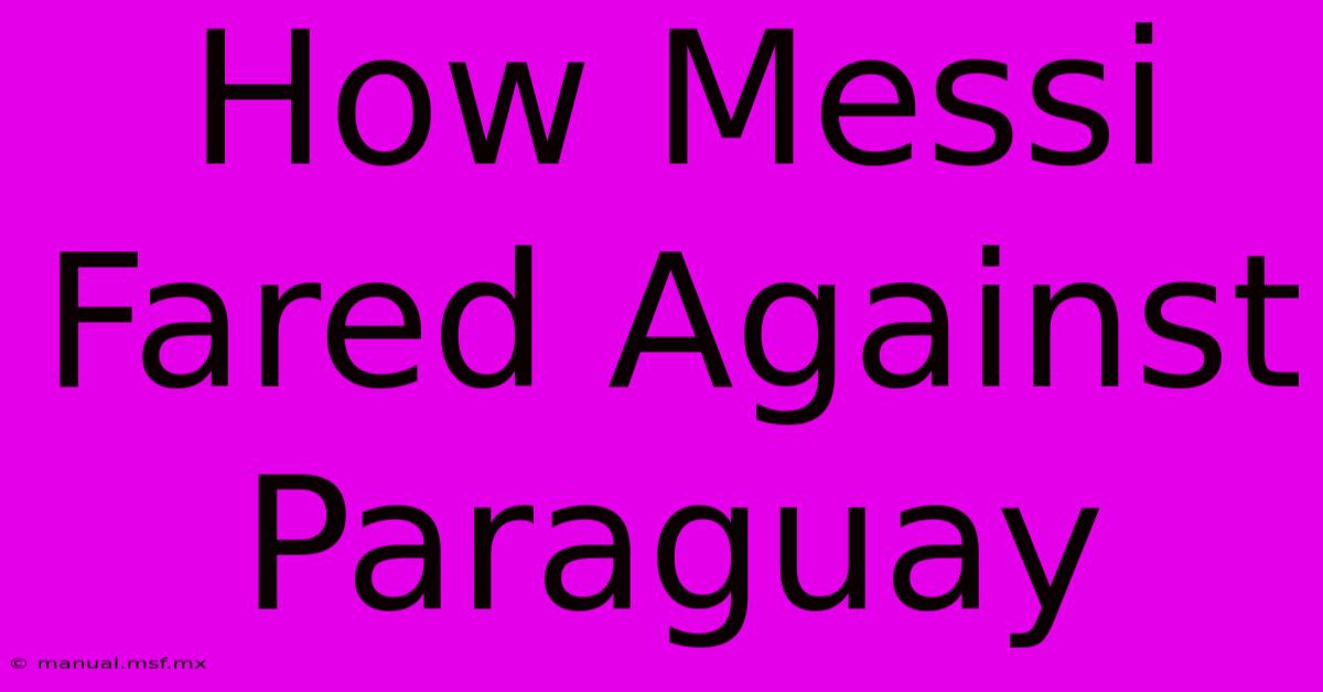 How Messi Fared Against Paraguay