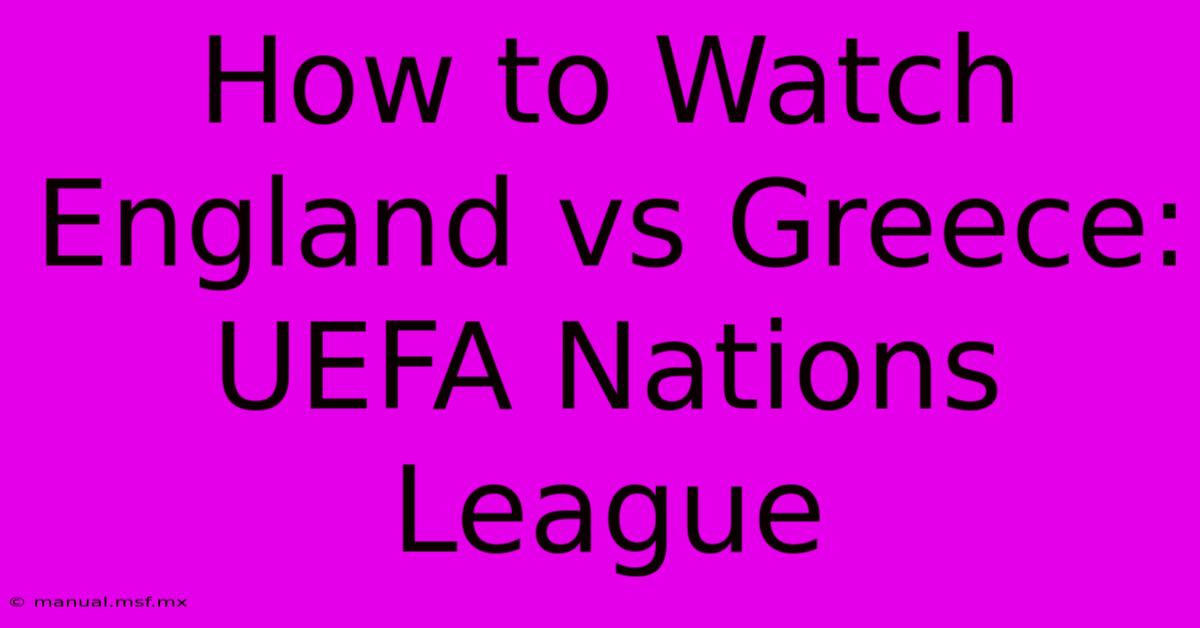 How To Watch England Vs Greece: UEFA Nations League