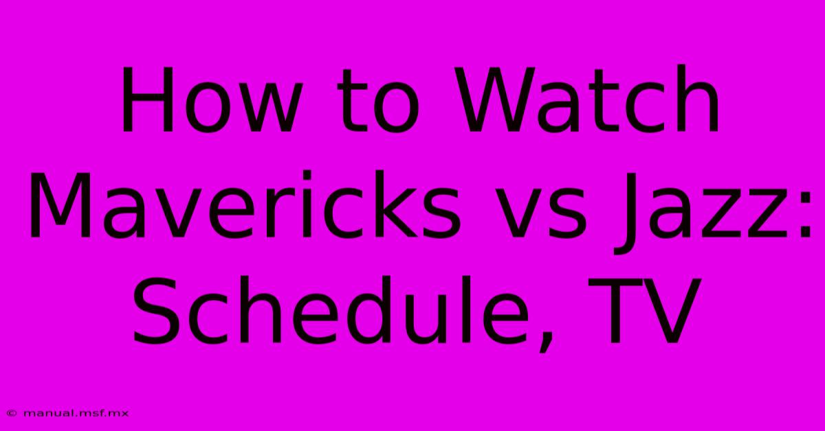 How To Watch Mavericks Vs Jazz: Schedule, TV