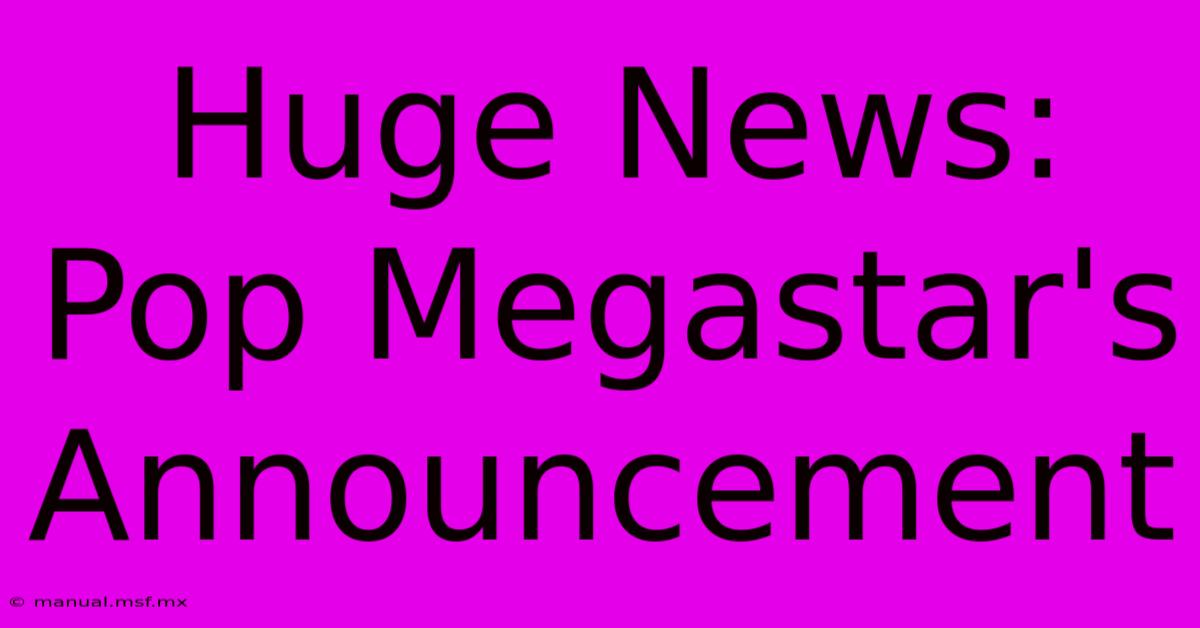 Huge News: Pop Megastar's Announcement