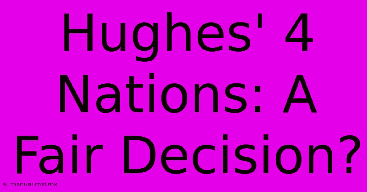 Hughes' 4 Nations: A Fair Decision?