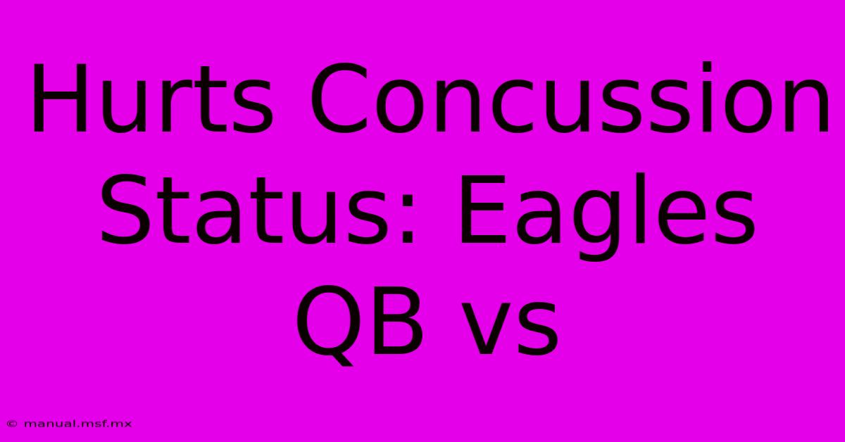 Hurts Concussion Status: Eagles QB Vs