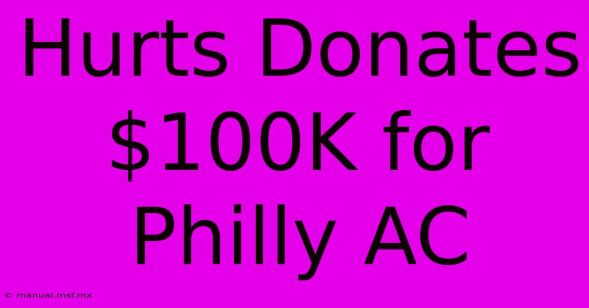 Hurts Donates $100K For Philly AC