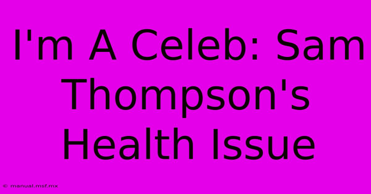 I'm A Celeb: Sam Thompson's Health Issue