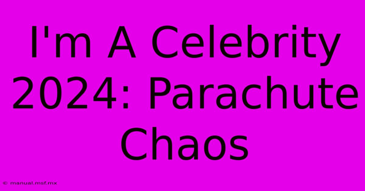 I'm A Celebrity 2024: Parachute Chaos