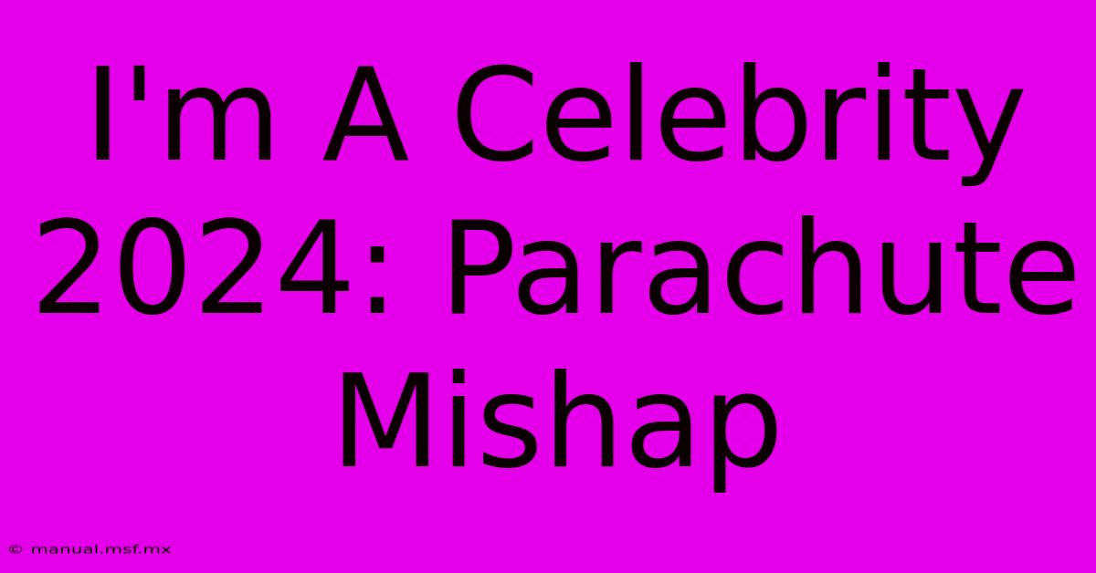 I'm A Celebrity 2024: Parachute Mishap