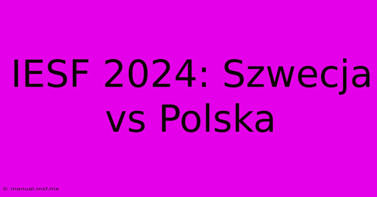 IESF 2024: Szwecja Vs Polska