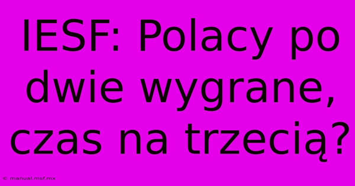 IESF: Polacy Po Dwie Wygrane, Czas Na Trzecią?