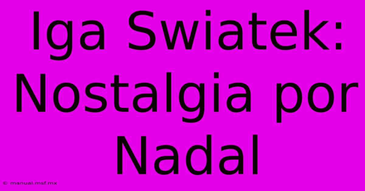 Iga Swiatek: Nostalgia Por Nadal