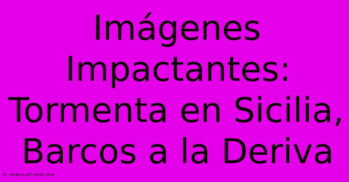 Imágenes Impactantes: Tormenta En Sicilia, Barcos A La Deriva 