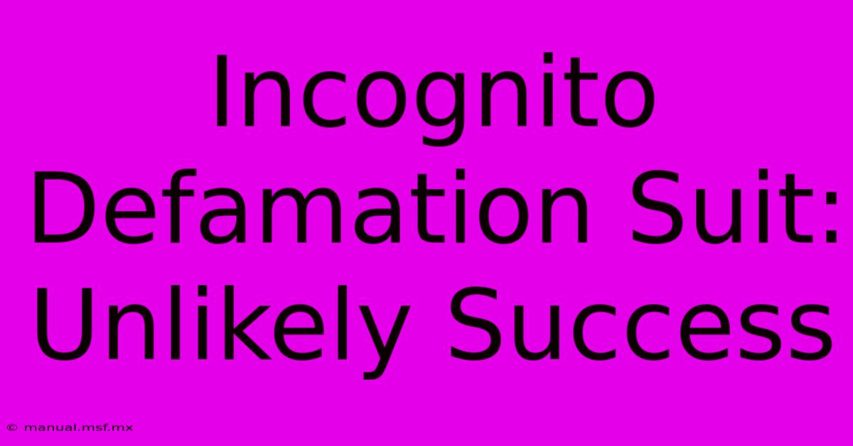 Incognito Defamation Suit: Unlikely Success