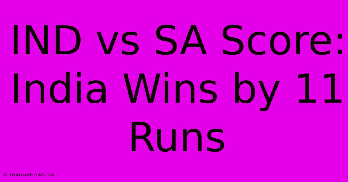 IND Vs SA Score: India Wins By 11 Runs 