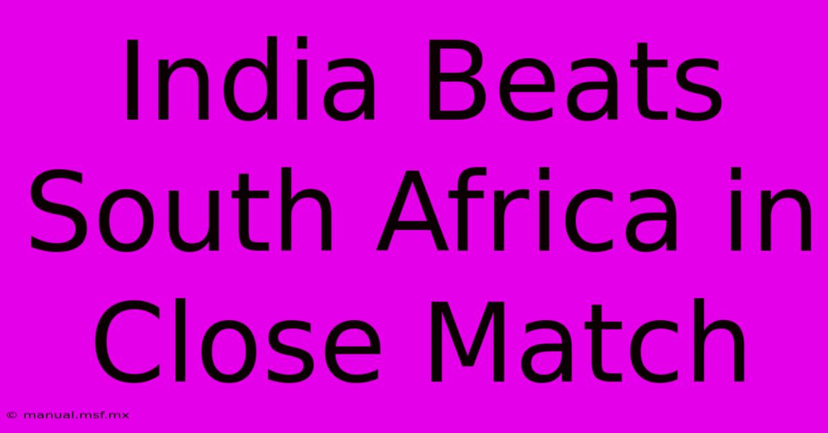 India Beats South Africa In Close Match