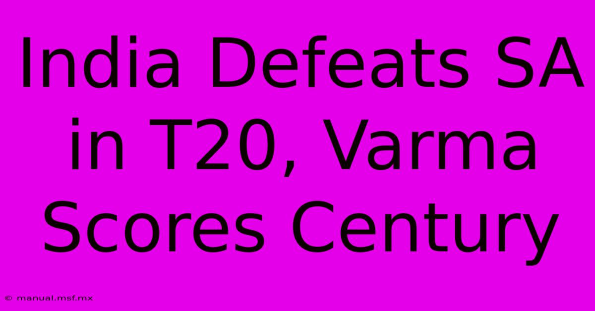 India Defeats SA In T20, Varma Scores Century