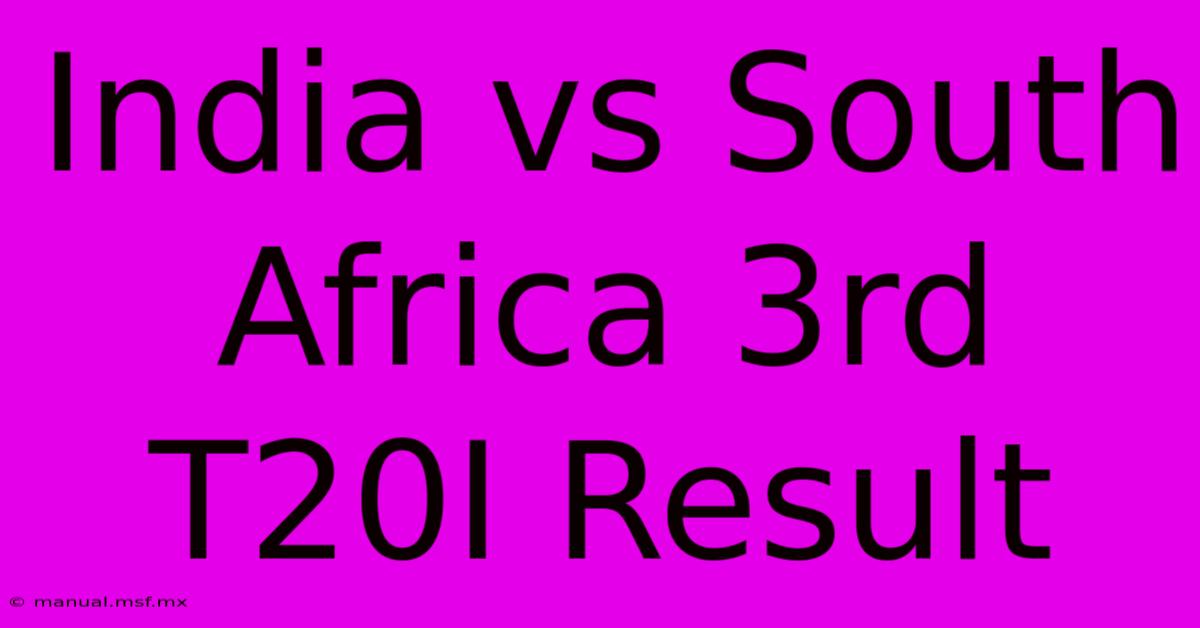 India Vs South Africa 3rd T20I Result