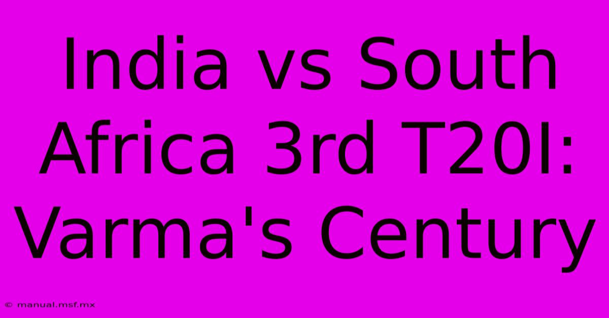 India Vs South Africa 3rd T20I: Varma's Century