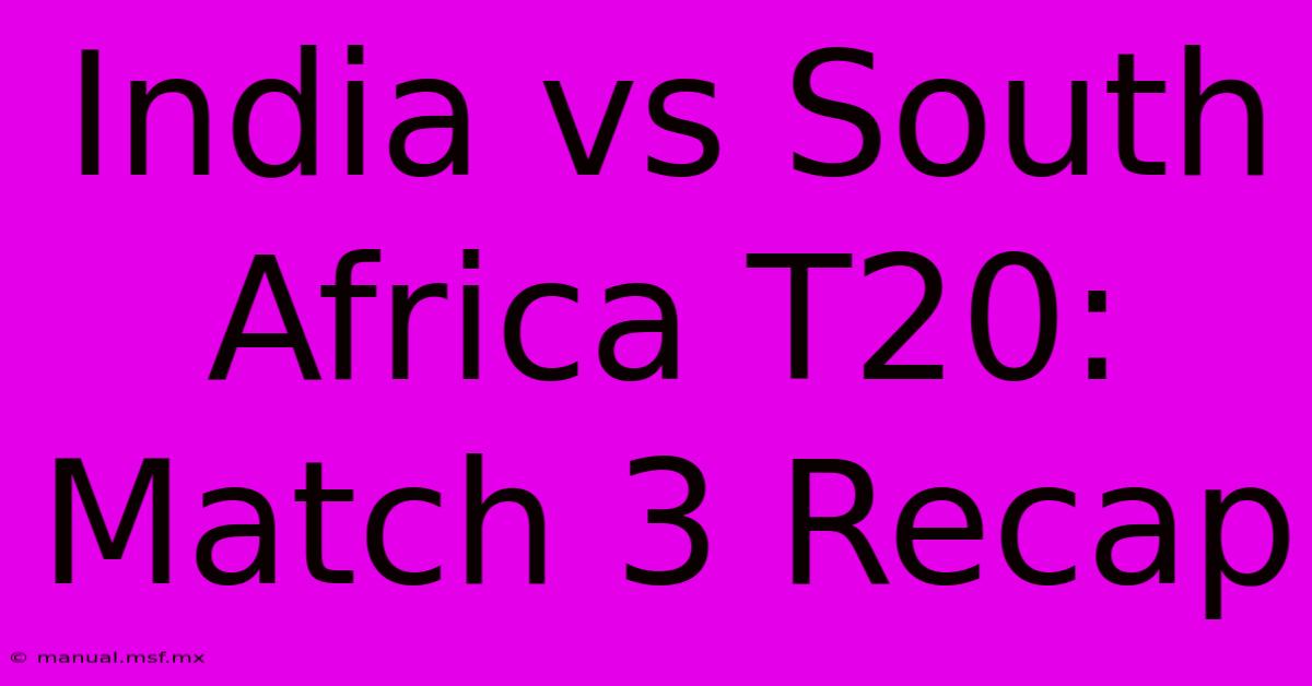 India Vs South Africa T20: Match 3 Recap