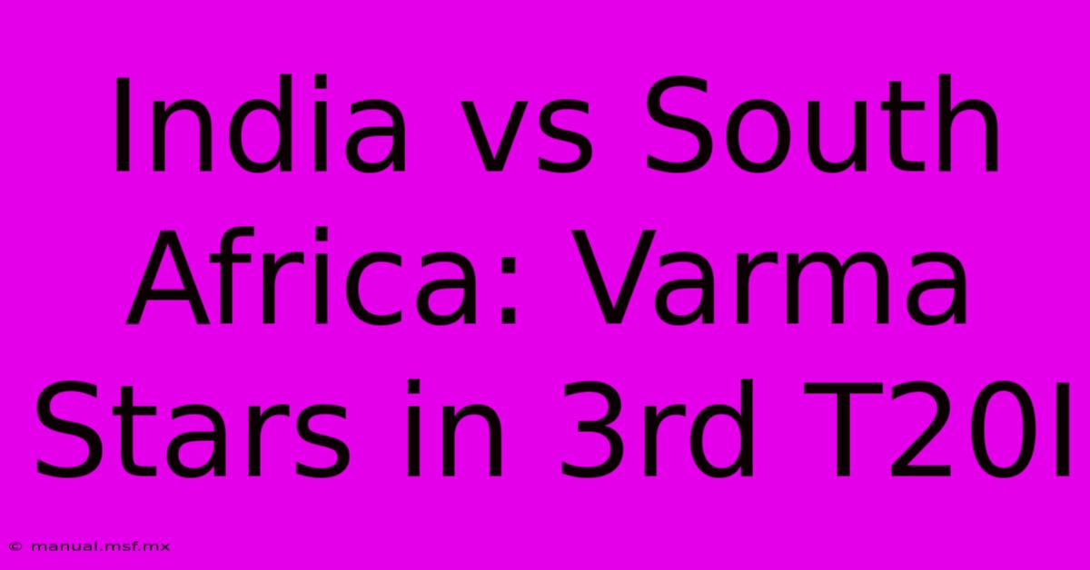 India Vs South Africa: Varma Stars In 3rd T20I