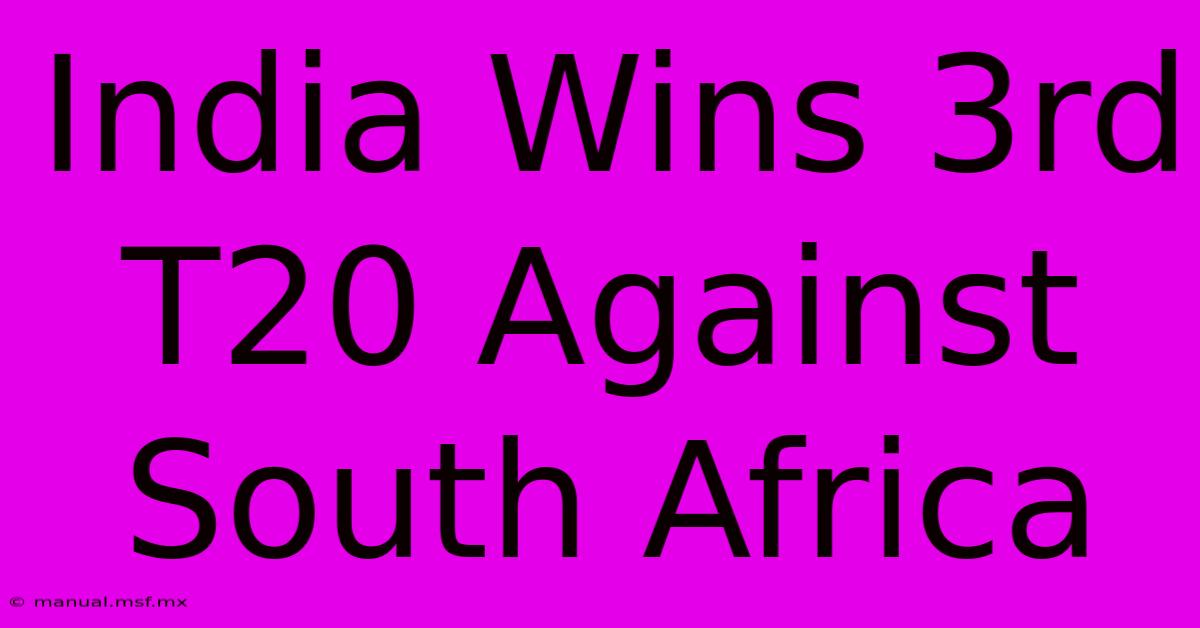 India Wins 3rd T20 Against South Africa