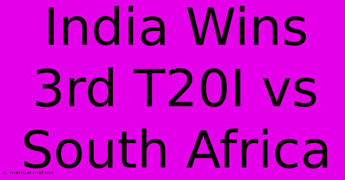 India Wins 3rd T20I Vs South Africa