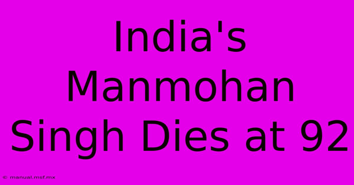 India's Manmohan Singh Dies At 92