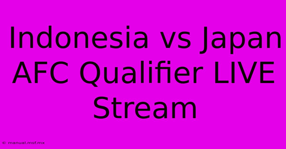 Indonesia Vs Japan AFC Qualifier LIVE Stream 