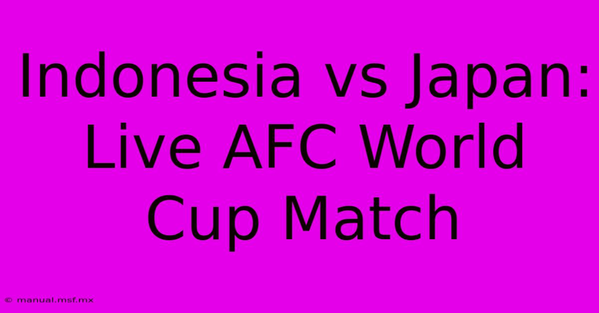 Indonesia Vs Japan: Live AFC World Cup Match 