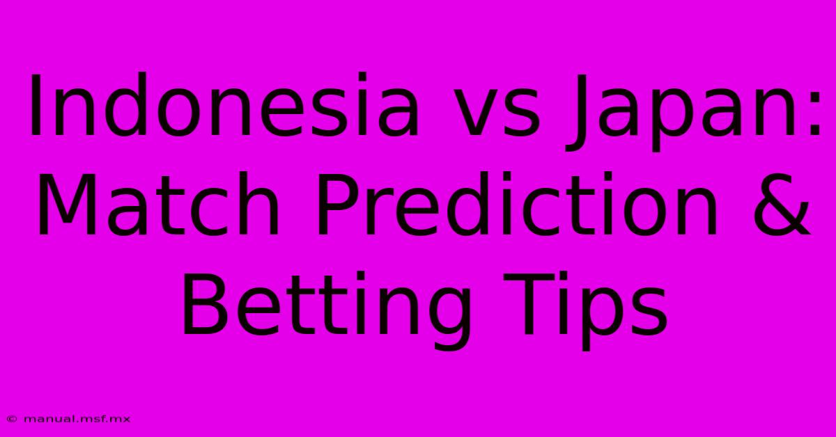 Indonesia Vs Japan: Match Prediction & Betting Tips