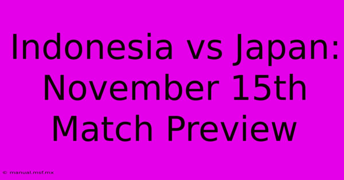 Indonesia Vs Japan: November 15th Match Preview