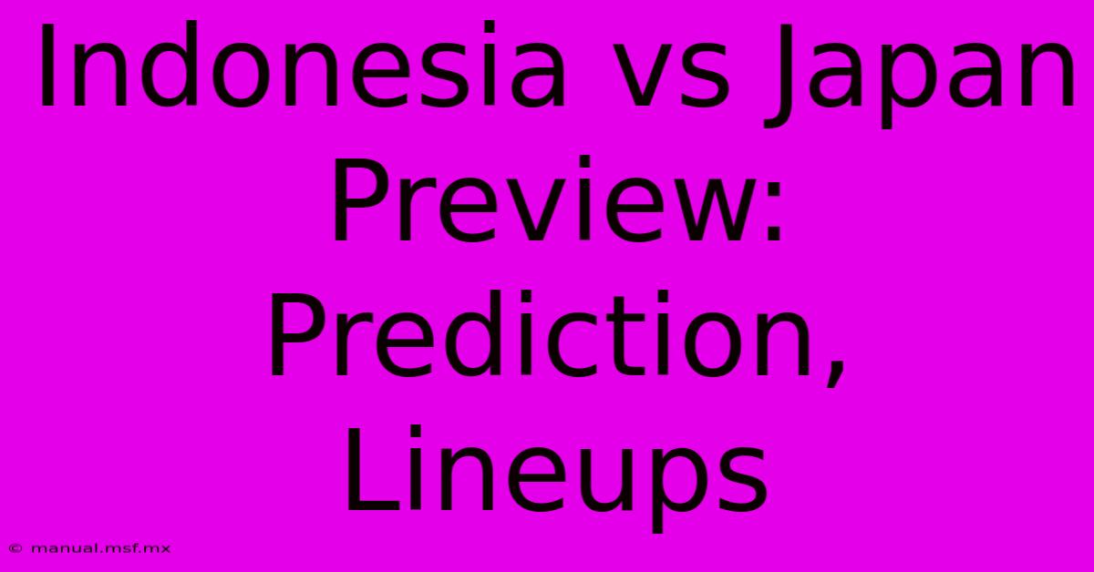 Indonesia Vs Japan Preview: Prediction, Lineups