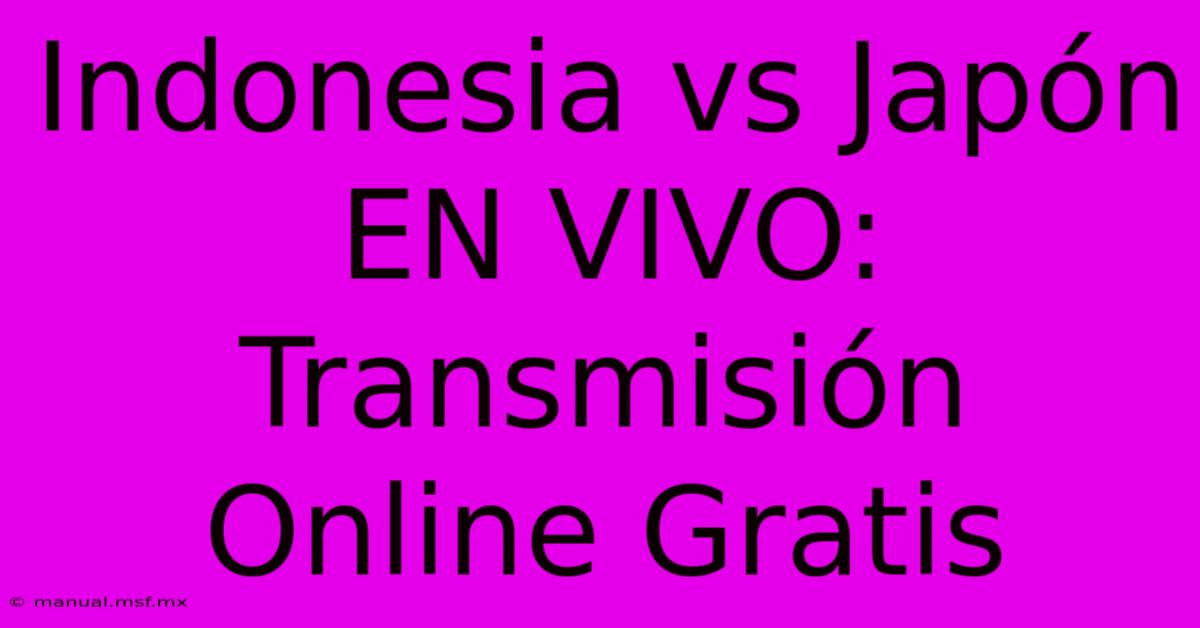 Indonesia Vs Japón EN VIVO: Transmisión Online Gratis 