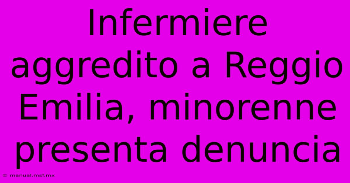 Infermiere Aggredito A Reggio Emilia, Minorenne Presenta Denuncia