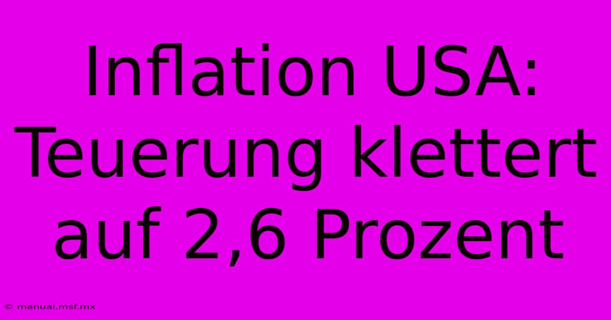 Inflation USA: Teuerung Klettert Auf 2,6 Prozent 