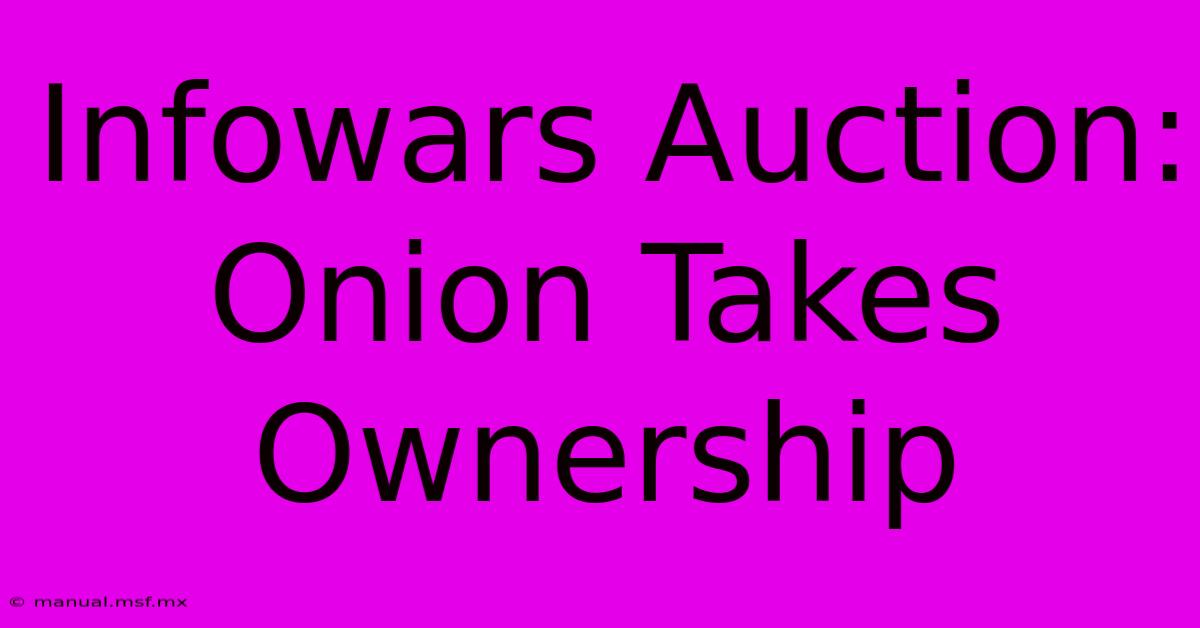 Infowars Auction: Onion Takes Ownership