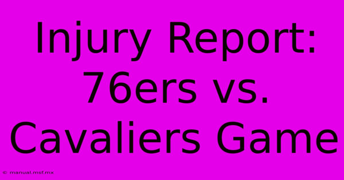 Injury Report: 76ers Vs. Cavaliers Game