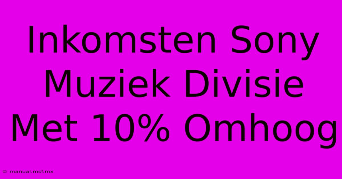 Inkomsten Sony Muziek Divisie Met 10% Omhoog