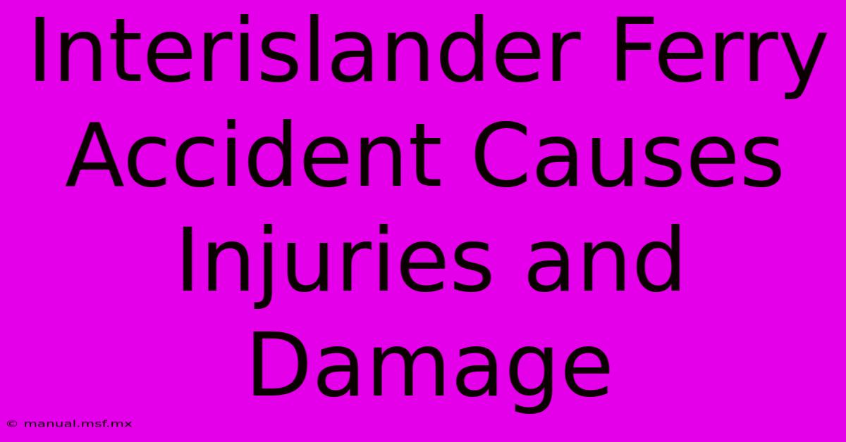 Interislander Ferry Accident Causes Injuries And Damage