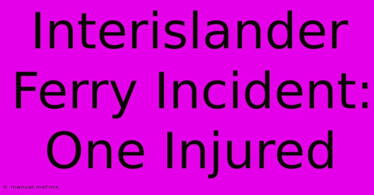 Interislander Ferry Incident: One Injured