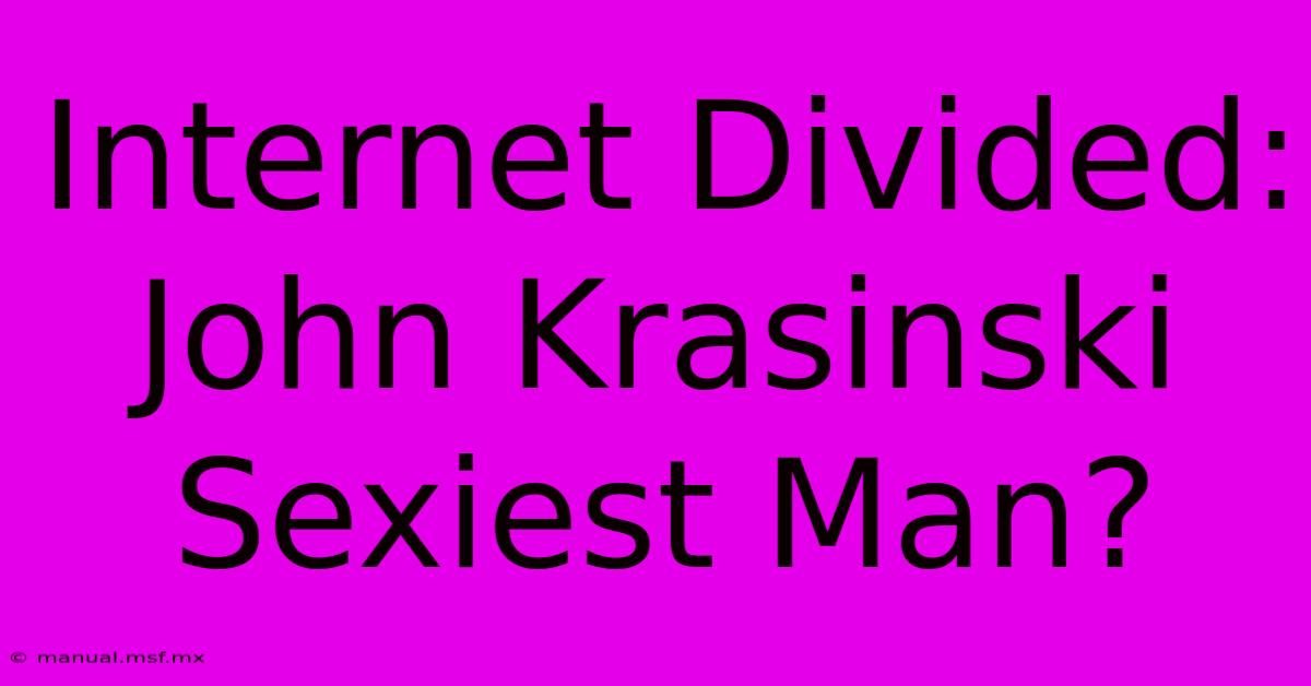 Internet Divided: John Krasinski Sexiest Man?