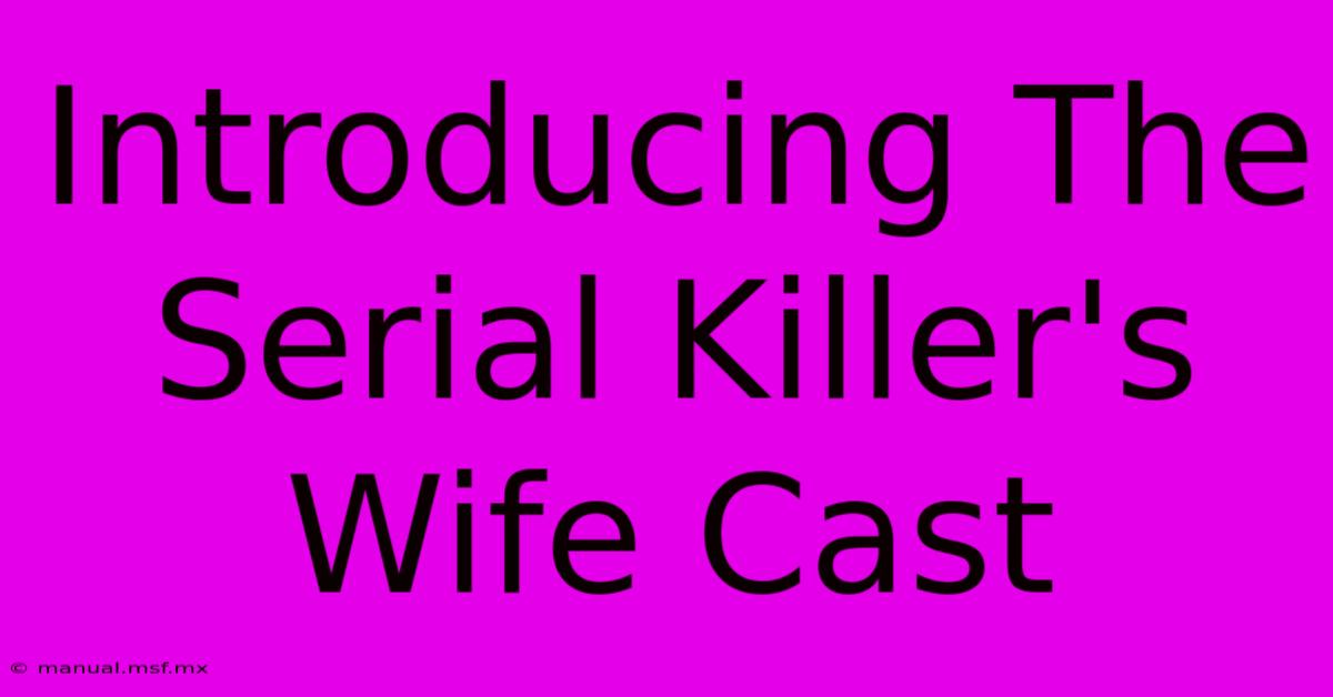 Introducing The Serial Killer's Wife Cast