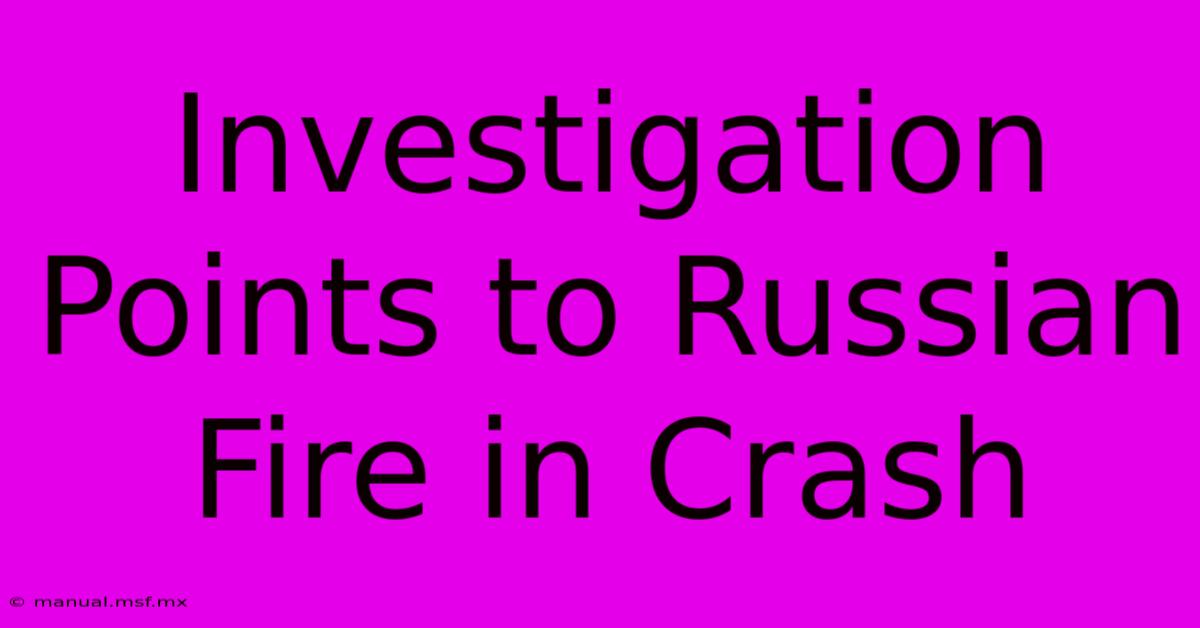 Investigation Points To Russian Fire In Crash