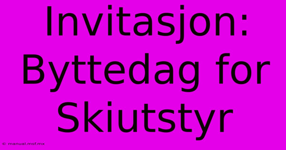 Invitasjon: Byttedag For Skiutstyr 