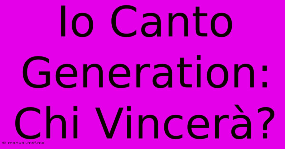 Io Canto Generation: Chi Vincerà? 