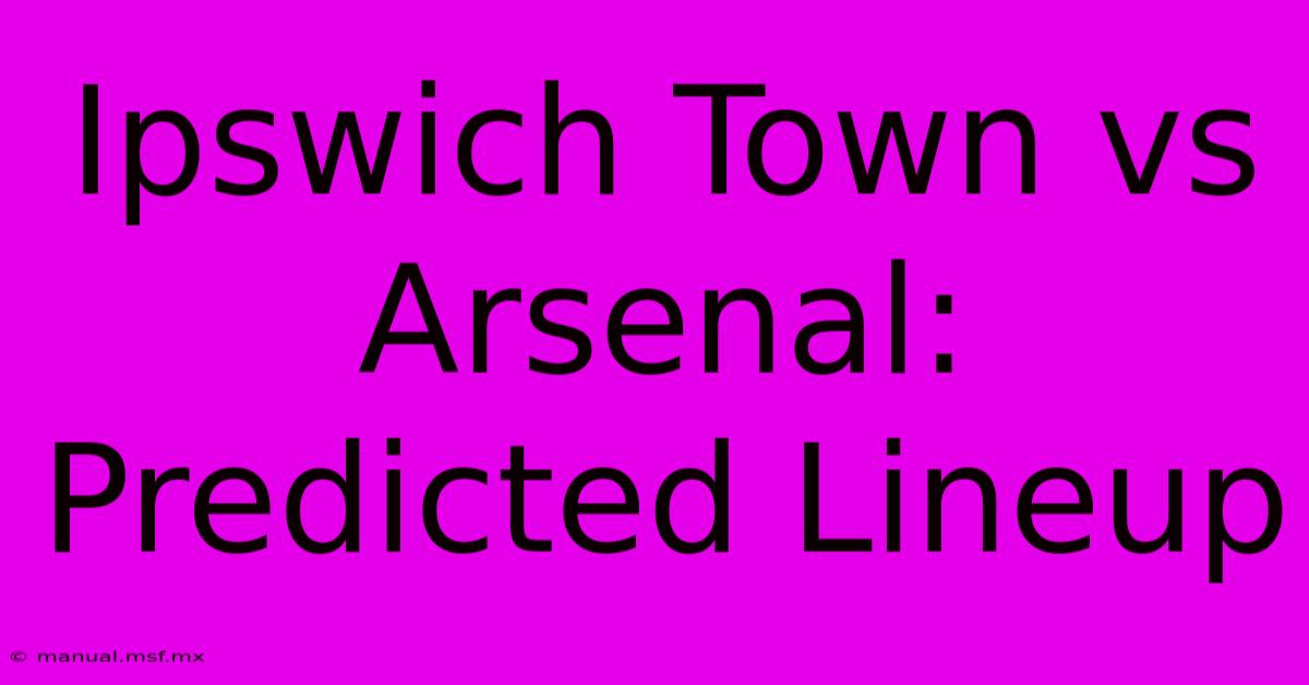 Ipswich Town Vs Arsenal: Predicted Lineup