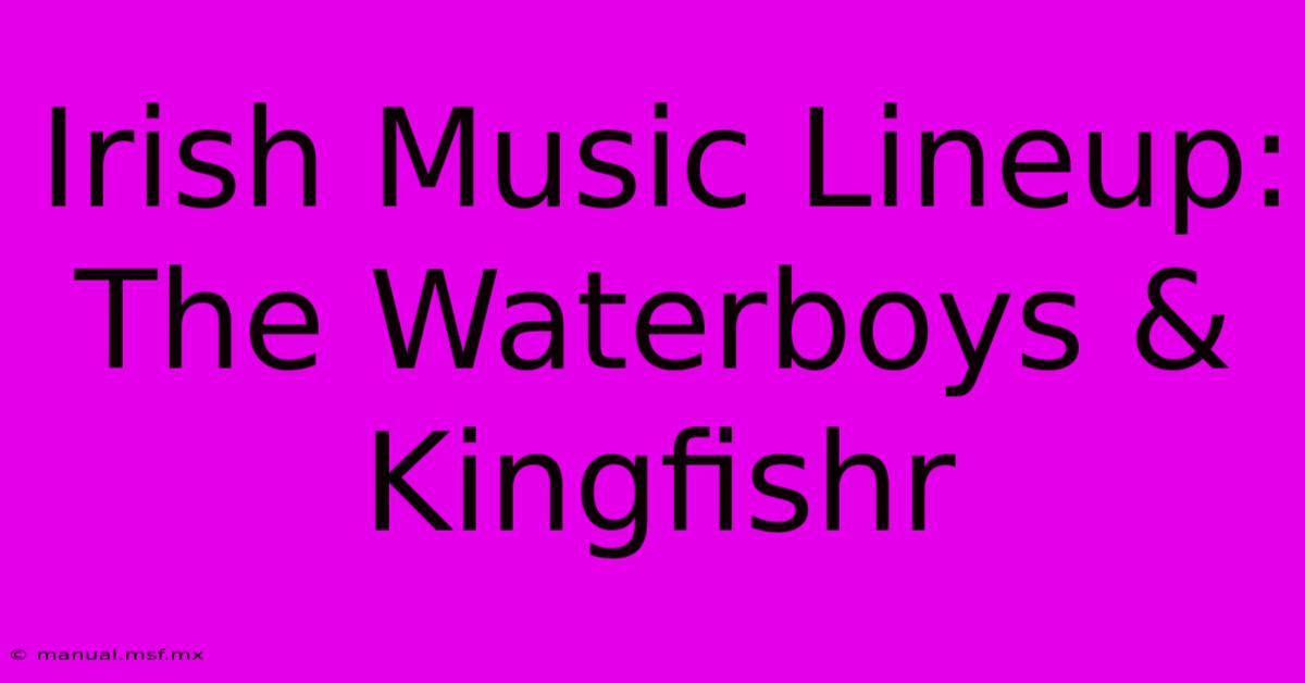 Irish Music Lineup: The Waterboys & Kingfishr 