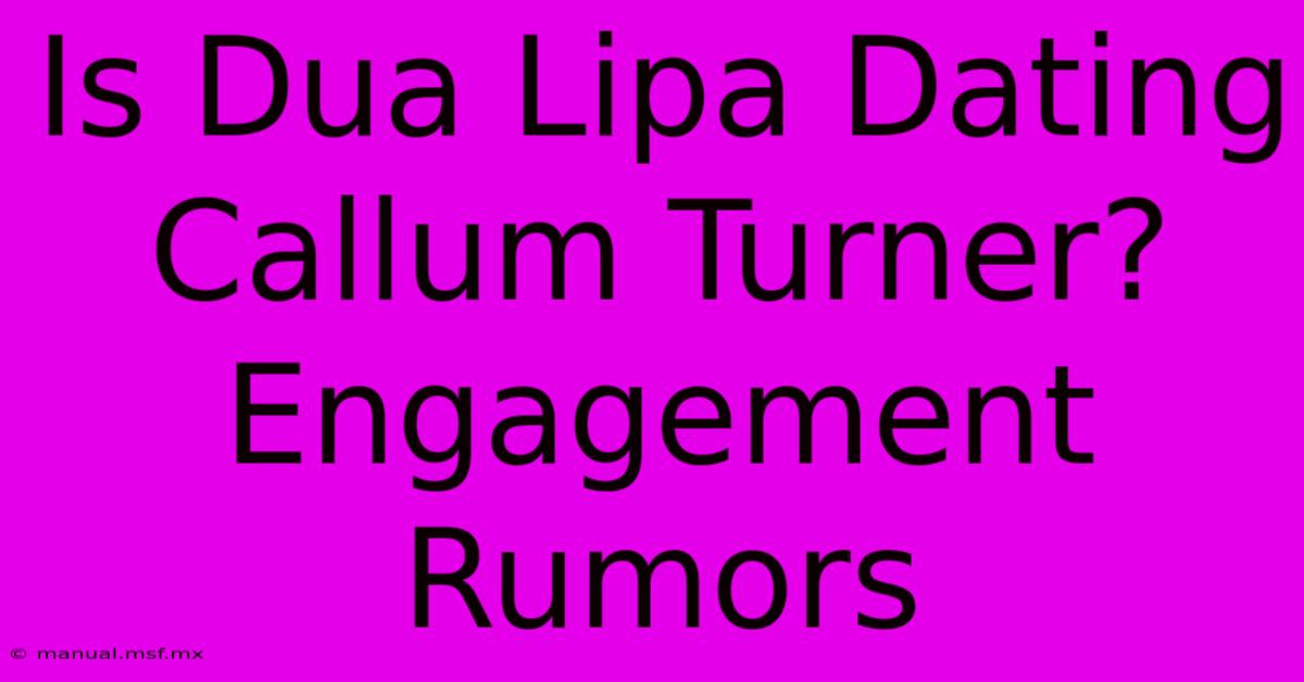 Is Dua Lipa Dating Callum Turner? Engagement Rumors