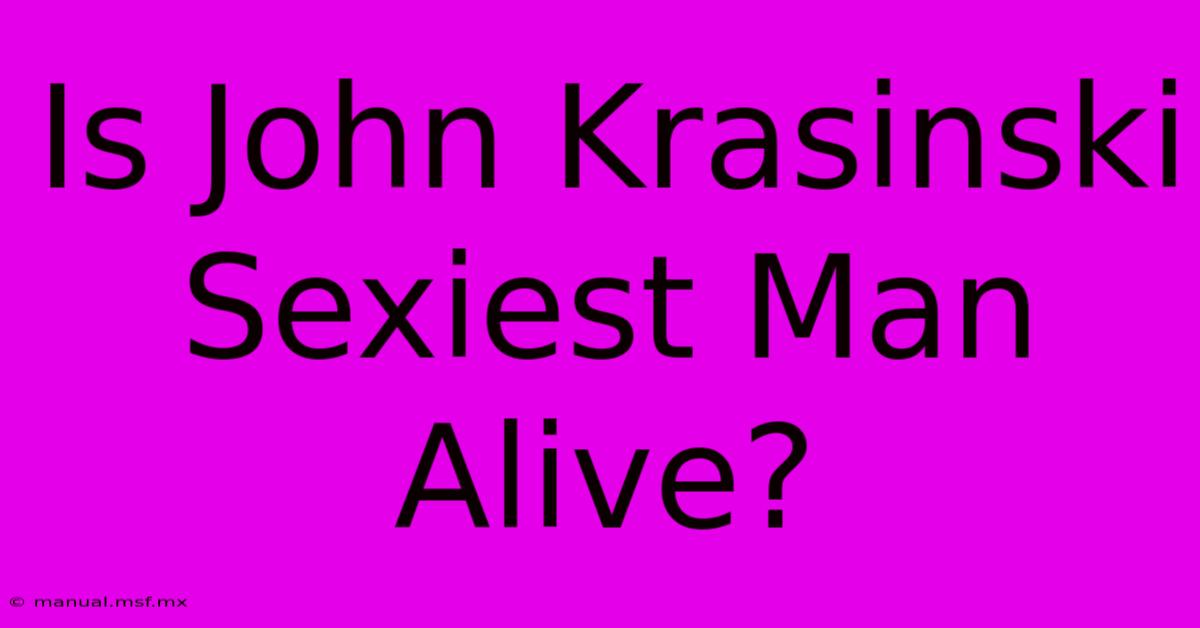 Is John Krasinski Sexiest Man Alive?